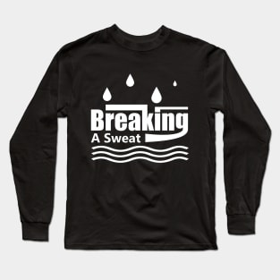 Working hard - Breaking a sweat Long Sleeve T-Shirt